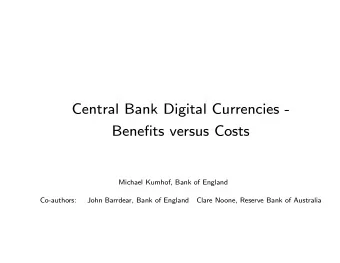 Central Bank Digital Currencies -  Benefits versus Costs  Michael Kumhof, Bank of England