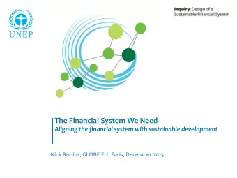 The Financial System We Need Aligning the financial system with sustainable development  Nick