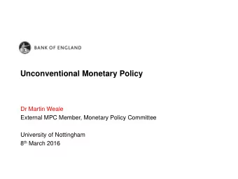 Unconventional Monetary Policy  Dr Martin Weale  External MPC Member, Monetary Policy Committee