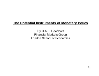 The Potential Instruments of Monetary Policy  By C.A.E. Goodhart  Financial Markets Group  London