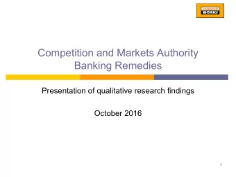 Banking Remedies  Presentation of qualitative research findings  October 2016  1  Background  The