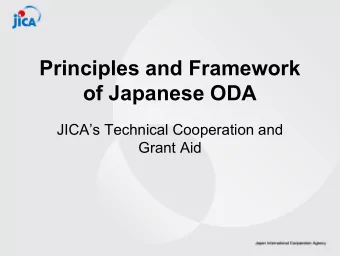 Principles and Framework  of Japanese ODA  JICAs Technical Cooperation and  Grant Aid  New JICA