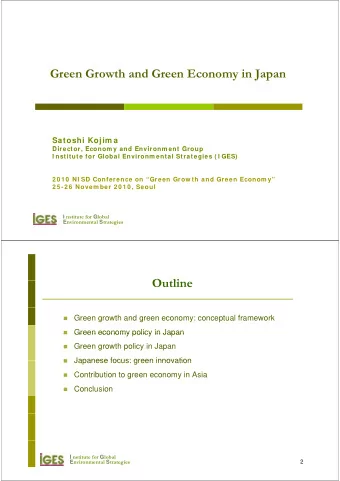 Green Growth and Green Economy in Japan  Satoshi Kojim a  Di  Director, Econom y and Environm ent