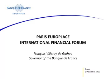 PARIS EUROPLACE  INTERNATIONAL FINANCIAL FORUM  Franois Villeroy de Galhau  Governor of the