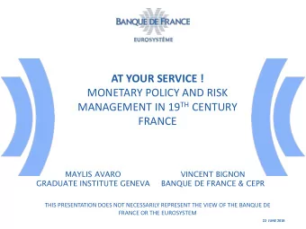 MONETARY POLICY AND RISK MANAGEMENT IN 19 TH CENTURY  FRANCE  MAYLIS AVARO  VINCENT BIGNON