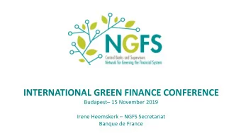 INTERNATIONAL GREEN FINANCE CONFERENCE Budapest  15 November 2019 Irene Heemskerk  NGFS