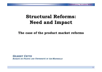 Structural Reforms:  Need and Impact  The case of the product market reforms G ILBERT C ETTE B