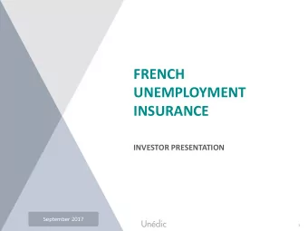 FRENCH  UNEMPLOYMENT  INSURANCE  INVESTOR PRESENTATION  September 2017  1  Investor Presentation -
