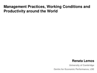 Management Practices, Working Conditions and  Productivity around the World  Renata Lemos