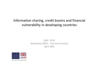 Information sharing, credit booms and financial  vulnerability in developing countries  ESRC -DFID