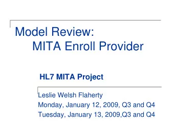 Model Review:  MITA Enroll Provider  HL7 MITA Project  Leslie Welsh Flaherty  Monday, January 12,