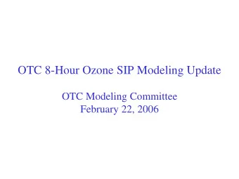 OTC 8-Hour Ozone SIP Modeling Update  OTC Modeling Committee  February 22, 2006  Presentation