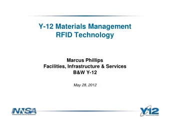 Y-12 Materials Management  RFID Technology  Marcus Phillips  Facilities, Infrastructure &amp;
