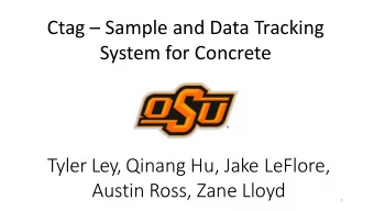 Ctag  Sample and Data Tracking  System for Concrete  Tyler Ley, Qinang Hu, Jake LeFlore,  Austin