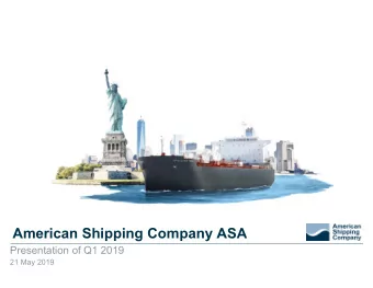 American Shipping Company ASA  Presentation of Q1 2019  21 May 2019  Important information