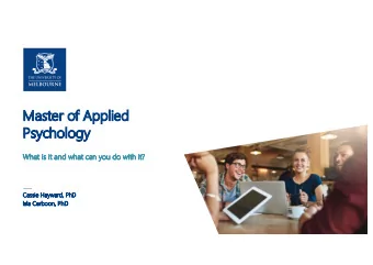 Ma  Master of Applied  Ps  Psychol  olog  ogy  What is  s it and what can you do with it?  Cassie