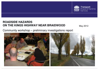 ROADSIDE HAZARDS  ON THE KINGS HIGHWAY NEAR BRAIDWOOD  May 2012  Community workshop  preliminary