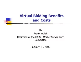 Virtual Bidding Benefits  and Costs  By  Frank Wolak  Chairman of the CAISO Market Surveillance