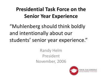 Senior Year Experience  Muhlenberg should think boldly  and intentionally about our  students