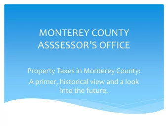 MONTEREY COUNTY  ASSSESSORS OFFICE  Property Taxes in Monterey County:  A primer, historical