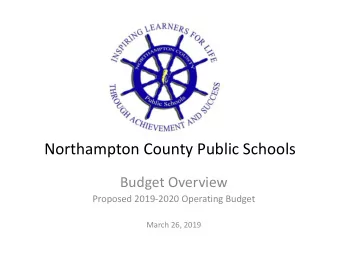 Northampton County Public Schools  Budget Overview  Proposed 2019-2020 Operating Budget  March 26,