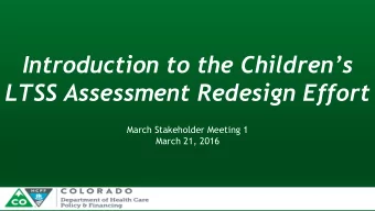 Introduction to the Childrens  LTSS Assessment Redesign Effort  March Stakeholder Meeting 1