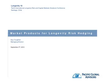 M a r k e t   P r o d u c t s   f o r   L o n g e v i t y   R i s k   H e d g i n g  Guy Coughlan