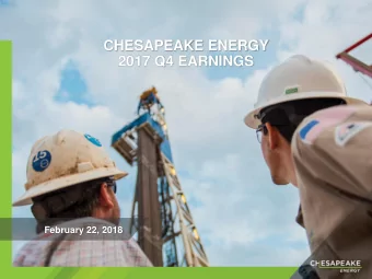 CHESAPEAKE ENERGY  2017 Q4 EARNINGS  February 22, 2018  FORWARD-LOOKING STATEMENTS This