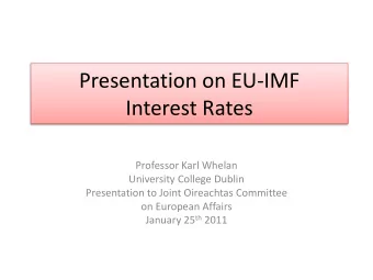 Presentation on EU-IMF  Interest Rates  Professor Karl Whelan  University College Dublin