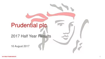 Prudential plc  2017 Half Year Results  10 August 2017  2017 HALF YEAR RESULTS  1 This document may