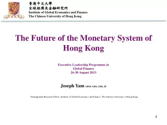The Future of the Monetary System of  Hong Kong  Executive Leadership Programme in  Global Finance