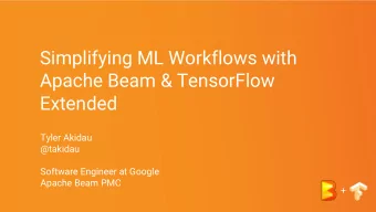 Simplifying ML Workflows with  Apache Beam &amp; TensorFlow  Extended  Tyler Akidau  @takidau