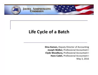 Life Cycle of a Batch Dina Kamen, Deputy Director of Accounting Joseph Walker, Professional