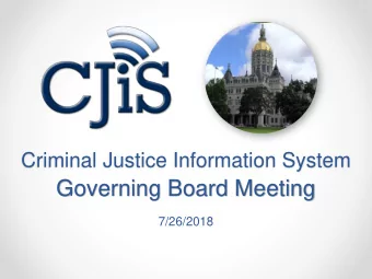 Governing Board Meeting  7/26/2018  Agenda  CISS Project Update  CJIS Budget / Funding