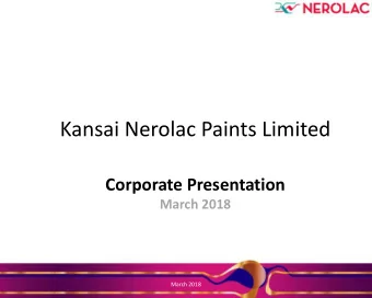 Kansai Nerolac Paints Limited  Corporate Presentation  March 2018  March 2018  CORPORATE OVERVIEW