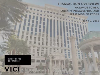 TRANSACTION OVERVIEW:  OCTAVIUS TOWER,  HARRAHS PHILADELPHIA, AND  LEASE MODIFICATIONS  MAY 9,