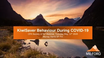 KiwiSaver Behaviour During COVID-19 CFA Society of NZ Webinar, Tuesday May 12 th 2020  Murray
