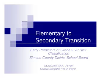 Elementary to  Elementary to  Secondary Transition  Early Predictors of Grade 9 At Risk