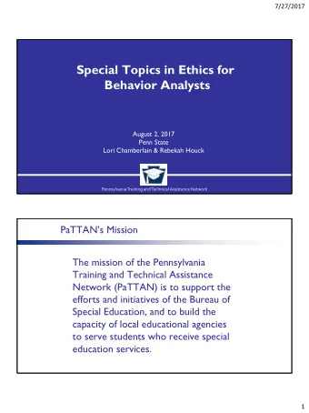Special Topics in Ethics for Behavior Analysts  August 2, 2017  Penn State  Lori Chamberlain &amp;