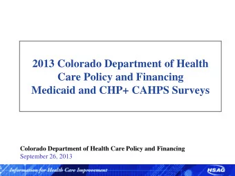 2013 Colorado Department of Health  Care Policy and Financing  Medicaid and CHP+ CAHPS Surveys