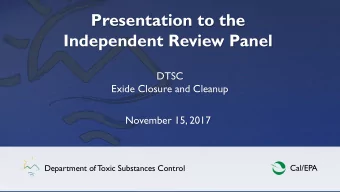 Presentation to the  Independent Review Panel  DTSC  Exide Closure and Cleanup  November 15, 2017