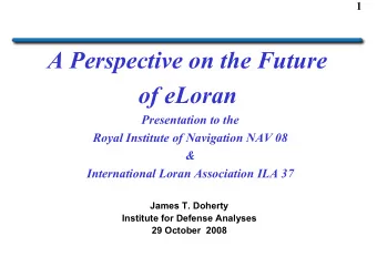 A Perspective on the Future of eLoran  Presentation to the  Royal Institute of Navigation NAV 08