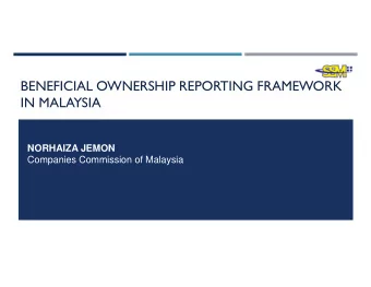 BENEFICIAL OWNERSHIP REPORTING FRAMEWORK  IN MALAYSIA  NORHAIZA JEMON  Companies Commission of