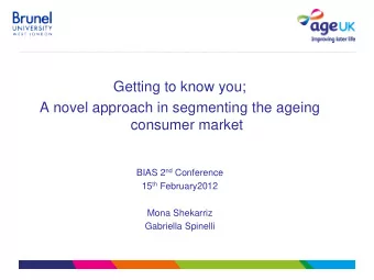Getting to know you;  A novel approach in segmenting the ageing  consumer market BIAS 2 nd