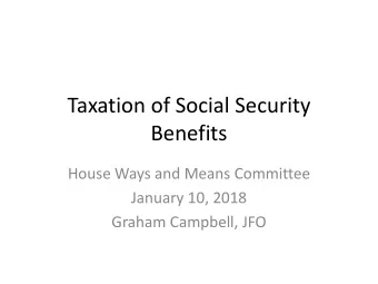 Taxation of Social Security  Benefits  House Ways and Means Committee  January 10, 2018  Graham
