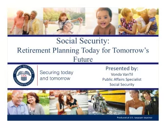 Social Security:  Retirement Planning Today for Tomorrows  Future  Presented by:  Vonda VanTil