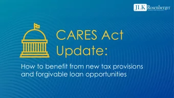 CARES Act  Update:  How to benefit from new tax provisions  and forgivable loan opportunities