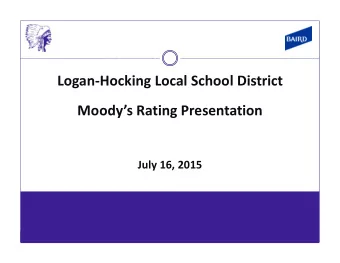 Logan  Hocking Local School District Moodys Rating Presentation July 16, 2015  AGENDA