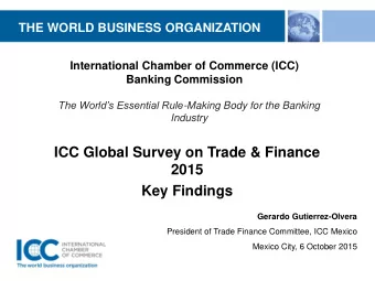 ICC Global Survey on Trade &amp; Finance  2015  Key Findings  Gerardo Gutierrez-Olvera  President