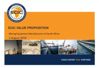 ECIC VALUE PROPOSITION  Mining Equipment Manufacturers of South Africa  1 August 2018  OVERVIEW OF